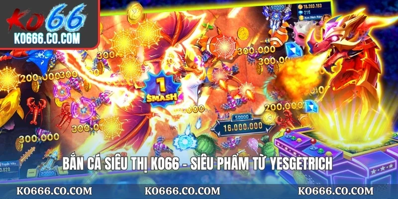 Bắn cá siêu thị KO66 - Siêu phẩm từ YesGetRich