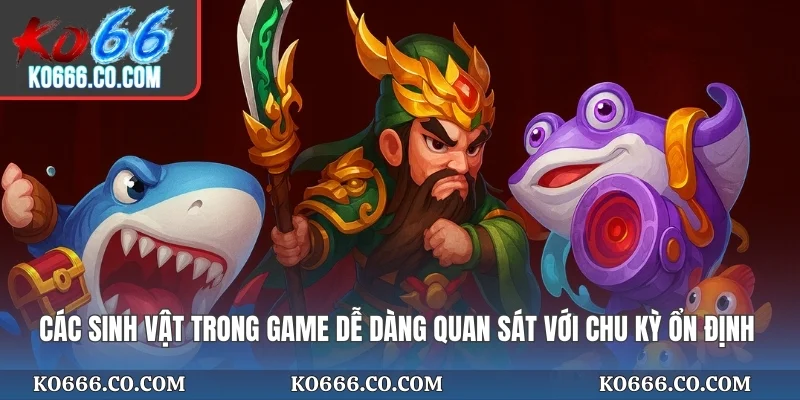 Các sinh vật trong game dễ dàng quan sát với chu kỳ ổn định