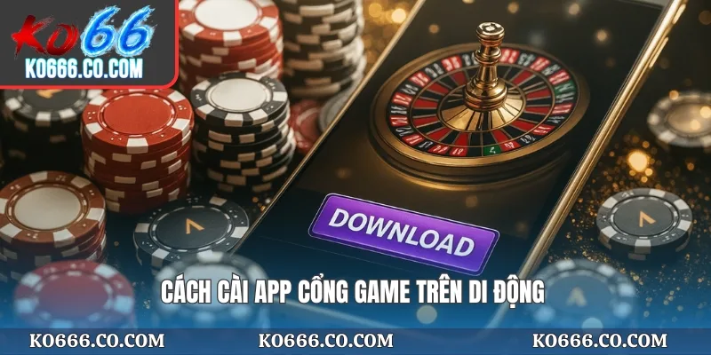 Cách cài app cổng game trên di động