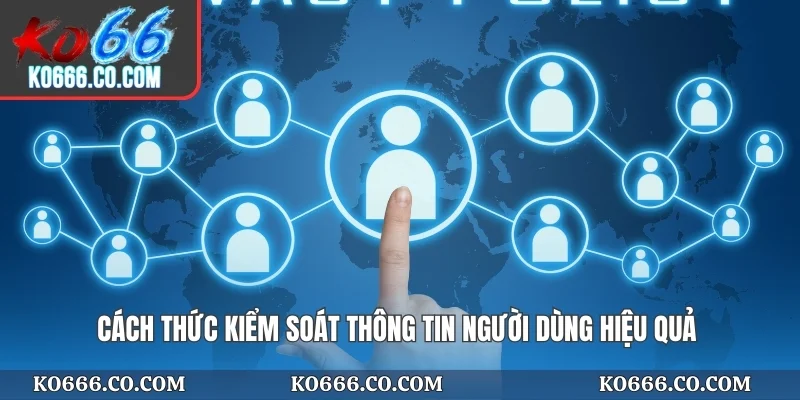 Cách thức kiểm soát thông tin người dùng hiệu quả