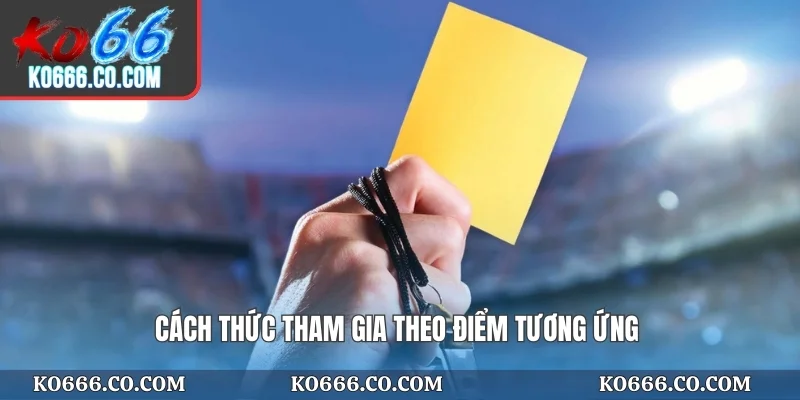 Cách thức tham gia theo điểm tương ứng