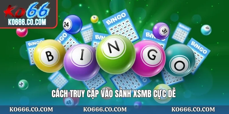 Cách truy cập vào sảnh XSMB cực dễ