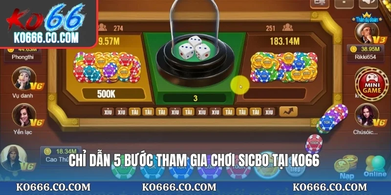 Chỉ dẫn 5 bước tham gia chơi Sicbo tại KO66