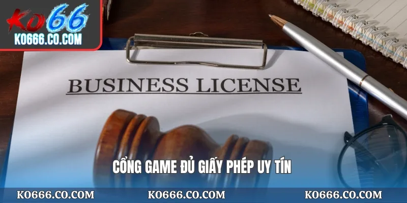 Cổng game đủ giấy phép uy tín