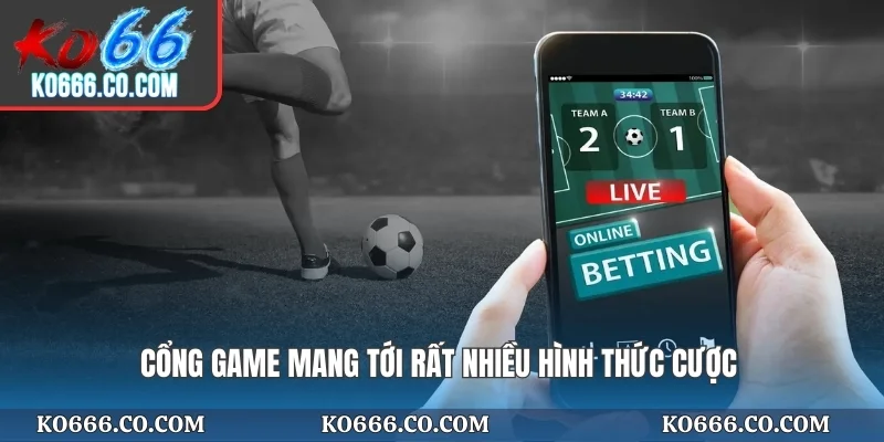 Cổng game mang tới rất nhiều hình thức cược