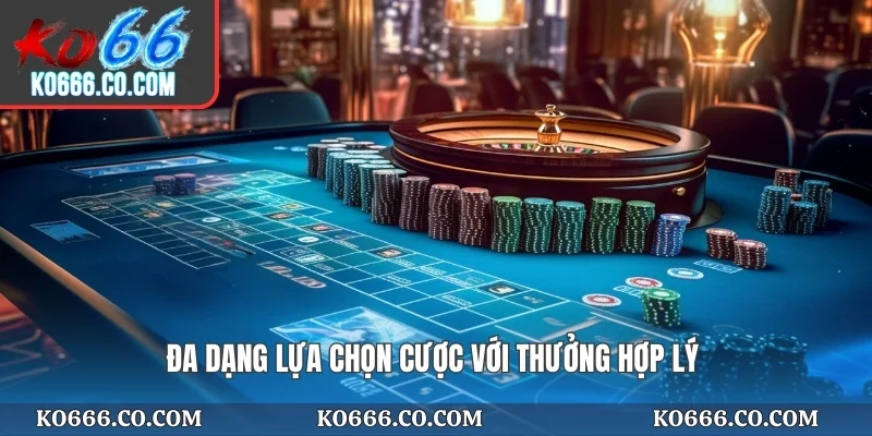 Đa dạng lựa chọn cược với thưởng hợp lý