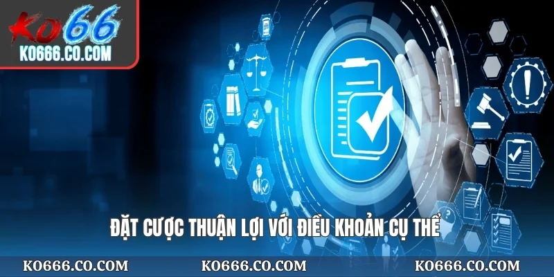 Đặt cược thuận lợi với điều khoản cụ thể