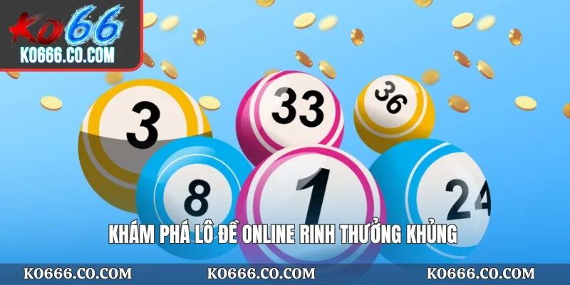 Khám phá lô đề online rinh thưởng khủng