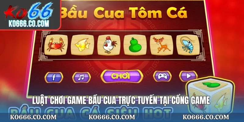 Luật chơi game bầu cua trực tuyến tại cổng game