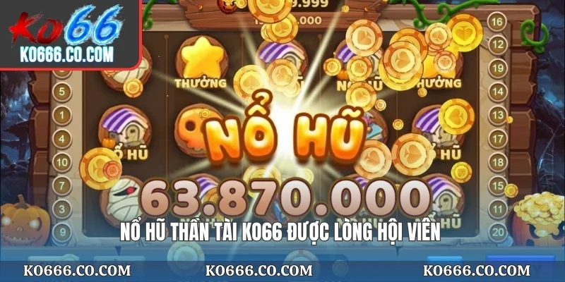 Nổ hũ thần tài KO66 được lòng hội viên
