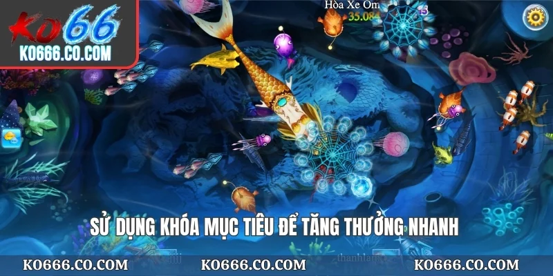 Sử dụng khóa mục tiêu để tăng thưởng nhanh