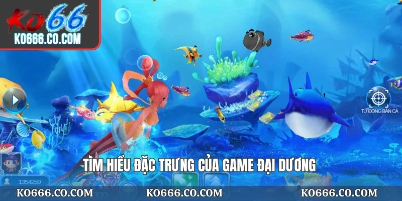 Tìm hiểu đặc trưng của game đại dương