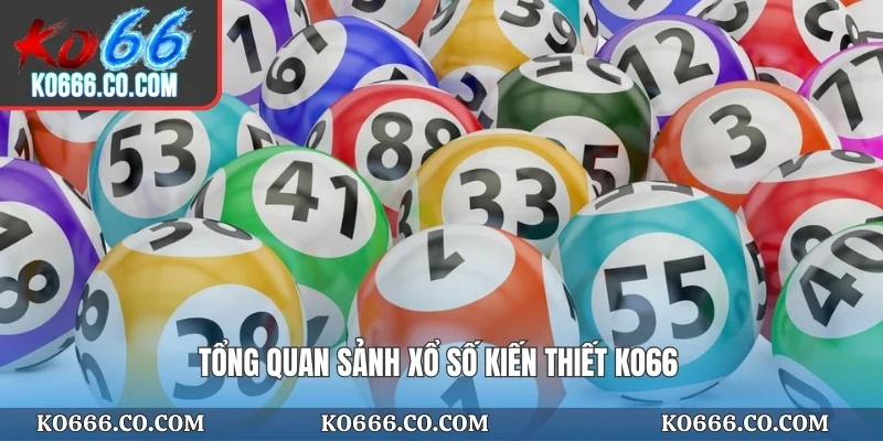 Tổng quan sảnh xổ số kiến thiết KO66