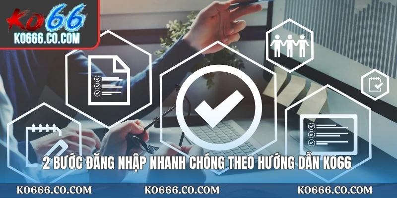 2 bước đăng nhập nhanh chóng theo hướng dẫn KO66