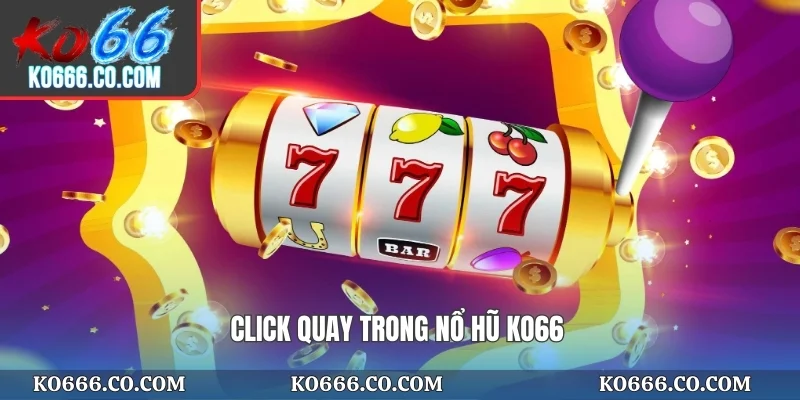 Click quay trong nổ hũ KO66