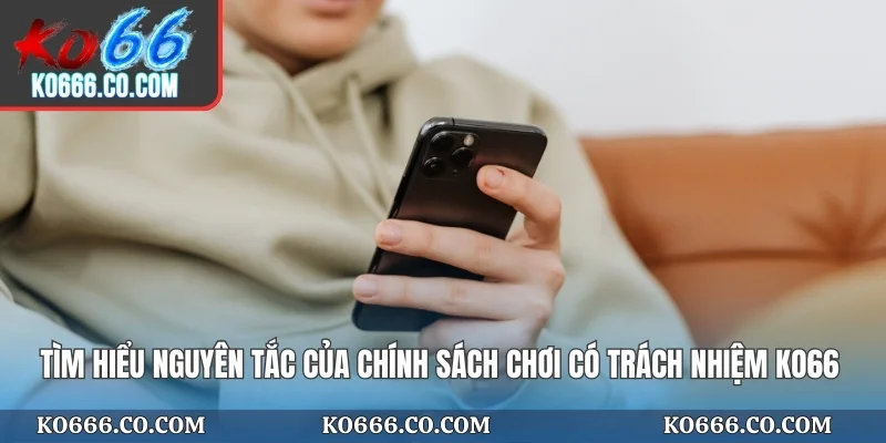 Tìm hiểu nguyên tắc của chính sách chơi có trách nhiệm KO66